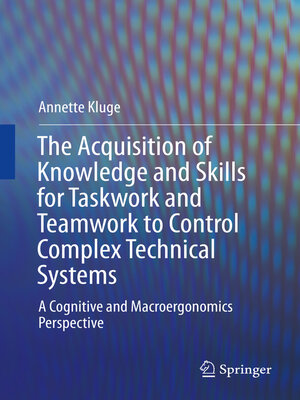 cover image of The Acquisition of Knowledge and Skills for Taskwork and Teamwork to Control Complex Technical Systems